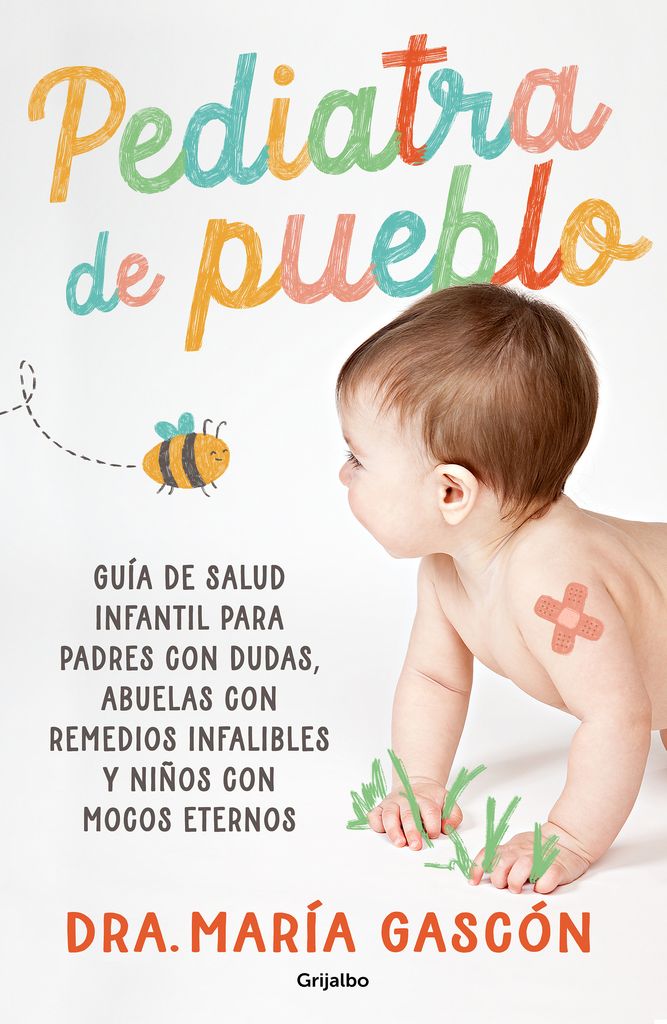 Guía de salud infantil para padres con dudas, abuelas con remedios infalibles y niños con mocos eternos, de Pediatra de pueblo
