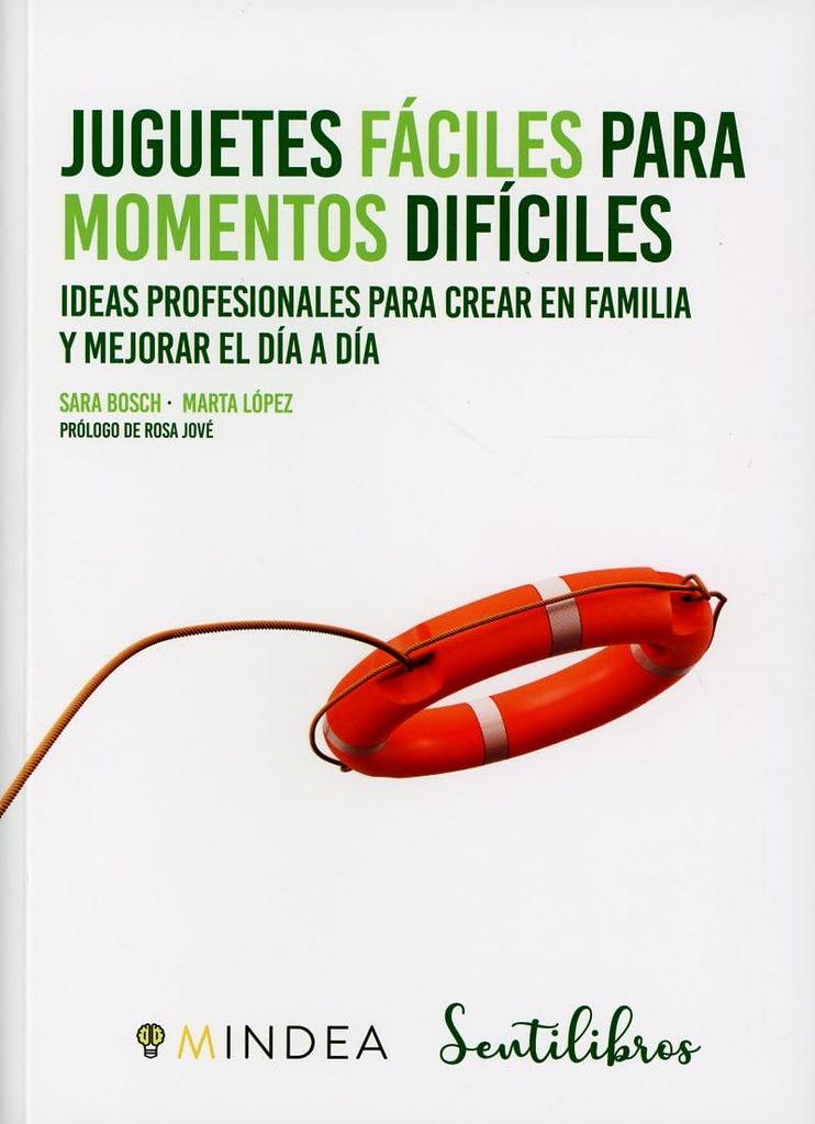 Juguetes fáciles para momentos difíciles. Ideas profesionales para crear en familia y mejorar el día a día, de Sara Bosch Carretero y Marta López García 