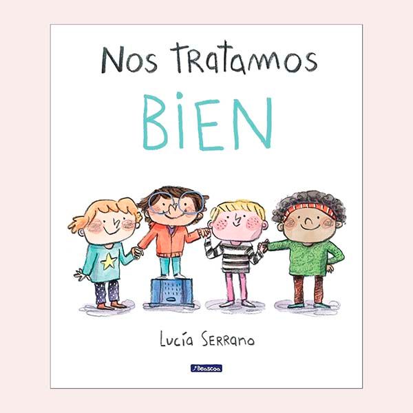 'Nos tratamos bien: Un cuento sobre el respeto', de Lucía Serrano