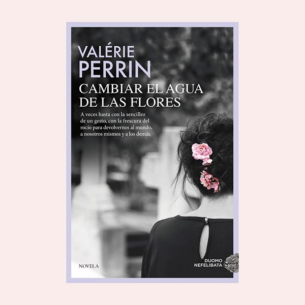 'Cambiar el agua de las flores', de Valérie Perrin