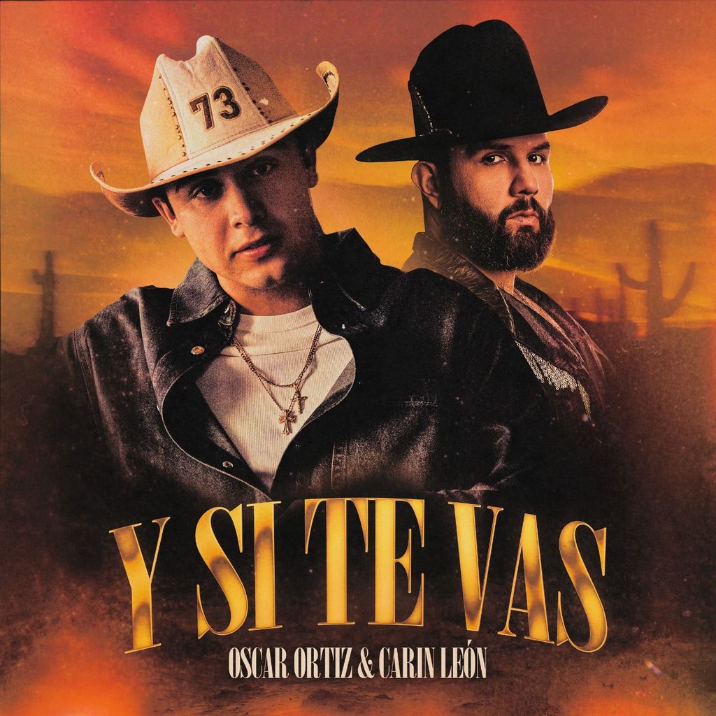 Óscar Ortiz y Carín León fusionaron sus talentos para crear 'Y Si Te Vas'.