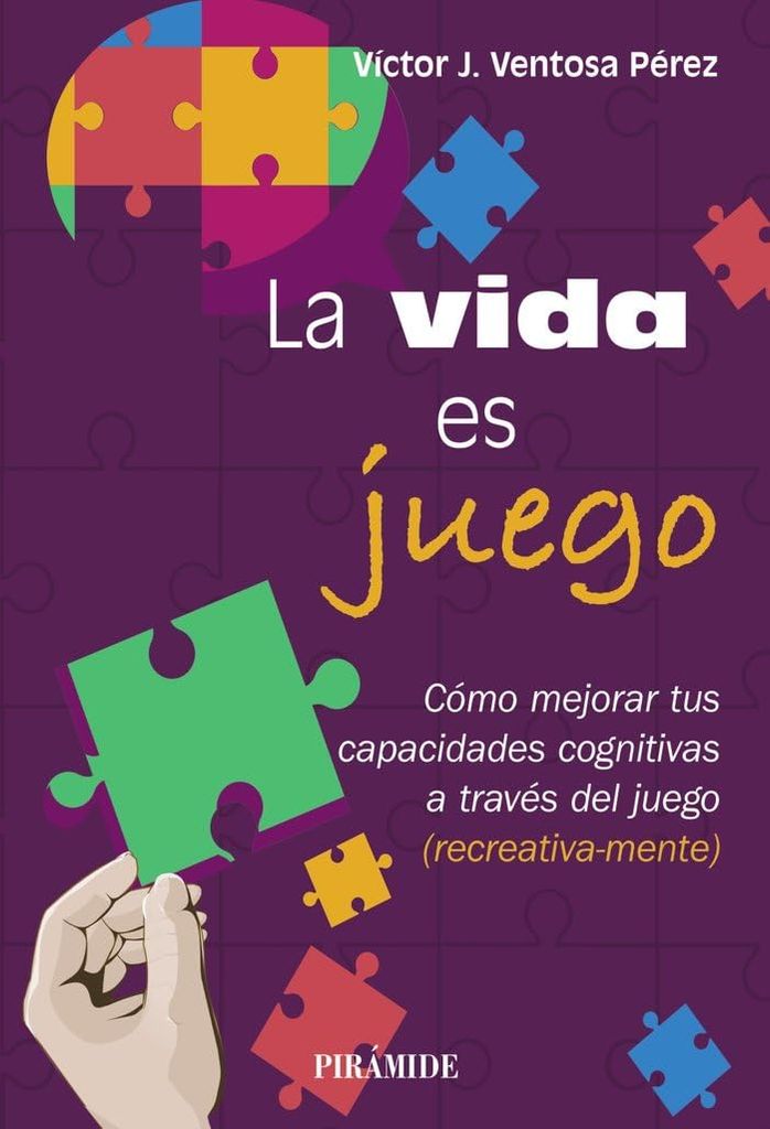 'La vida es juego. Cómo mejorar tus capacidades cognitivas a través del juego', de Víctor J. Ventosa