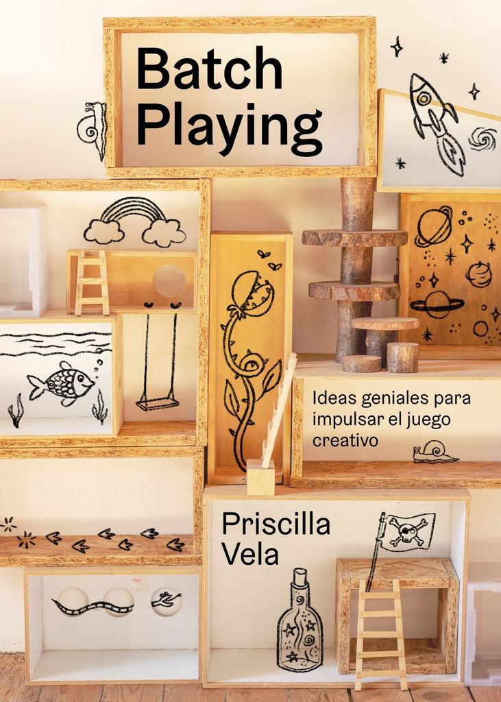 Batch playing. Ideas geniales para impulsar el juego creativo, de Priscilla Vela
