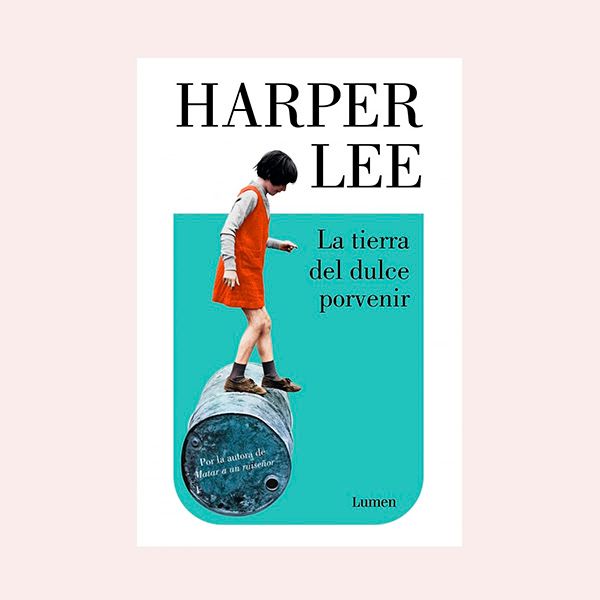 'La tierra del dulce porvenir', de Harper Lee
