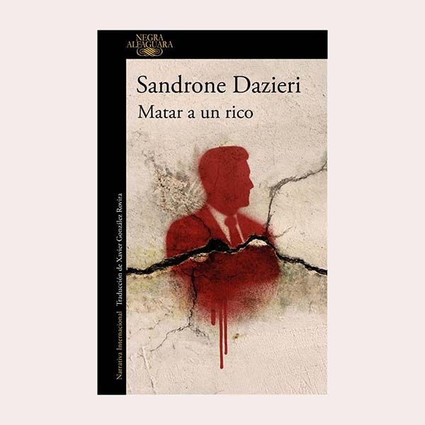 'Matar a un rico', de Sandrone Dazieri