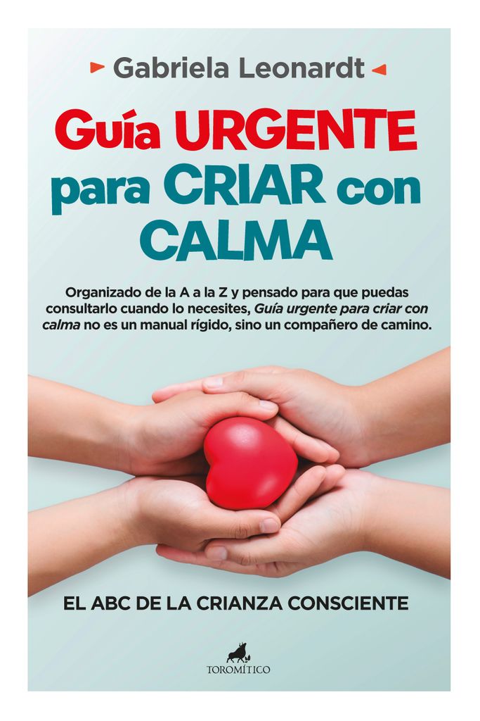 Guía urgente para criar con calma. El ABC de la crianza consciente, de Gabriela Leonardt