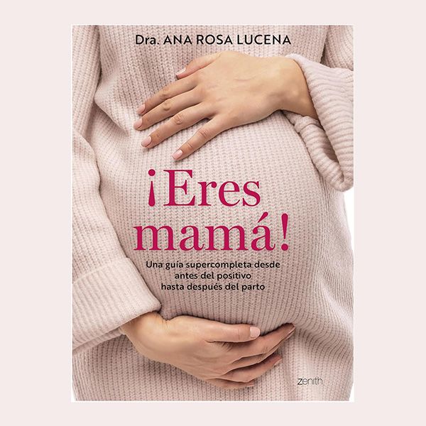 '¡Eres mamá!', de Dra. Ana Rosa Lucena