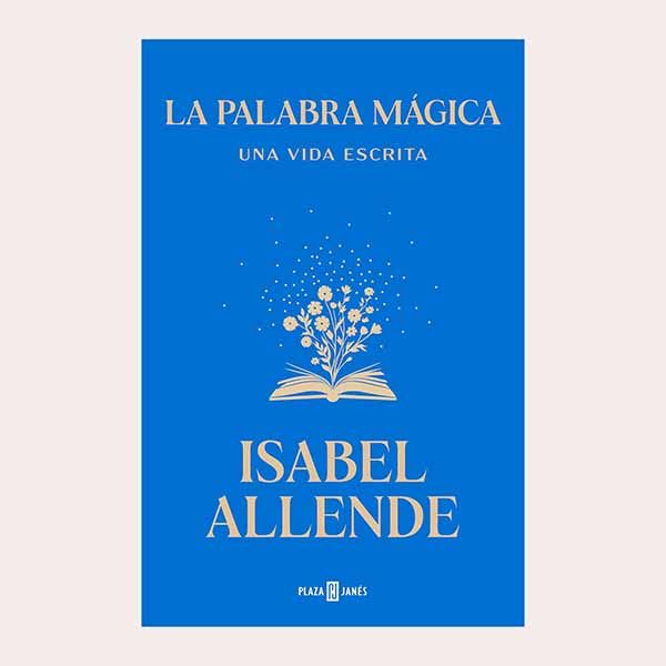 'La palabra mágica: Una vida escrita', de Isabel Allende