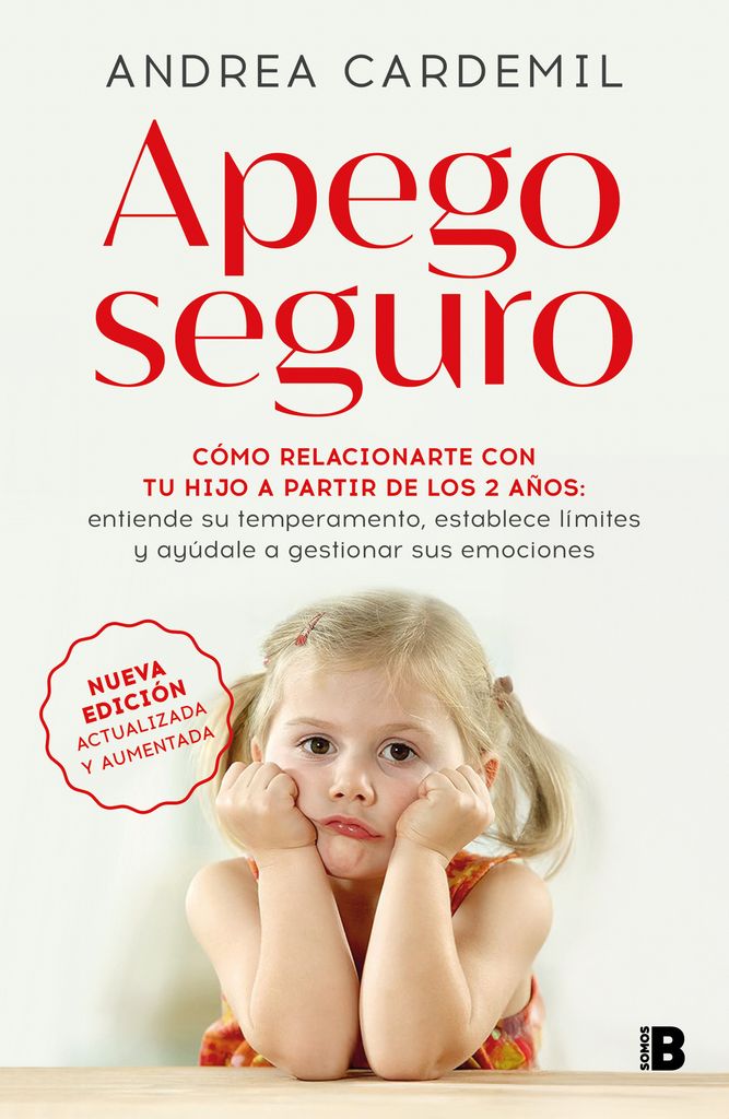 Apego seguro. Cómo relacionarte con tu hijo a partir de los dos años, de Andrea Cardemil