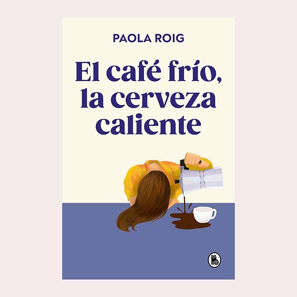'El café frío, la cerveza caliente', de Paola Roig