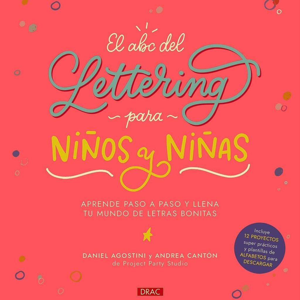 el abc del lettering para ni os y ni as aprende paso a paso y llena tu mundo de letras bonitas de daniel agostini y andrea cant n el drac editorial 