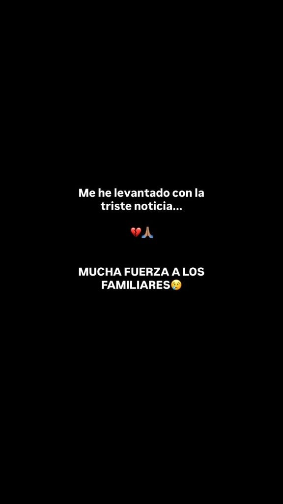 "Me he levantado con la triste noticia... mucha fuerza a los familiares"