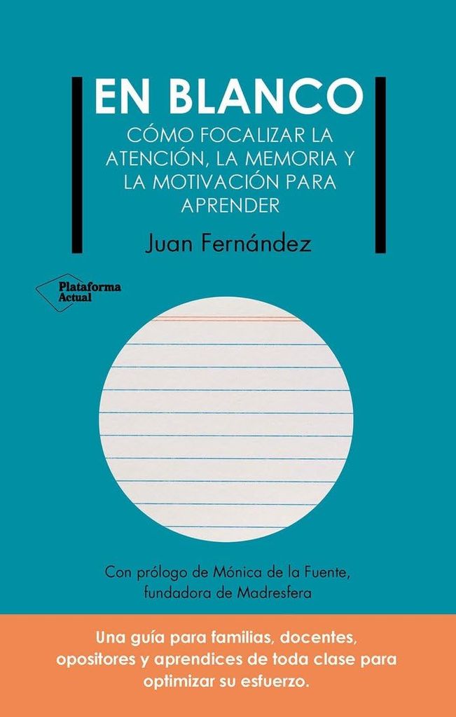 En blanco: Cómo focalizar la atención, la memoria, y la motivación para aprender, de Juan Fernández