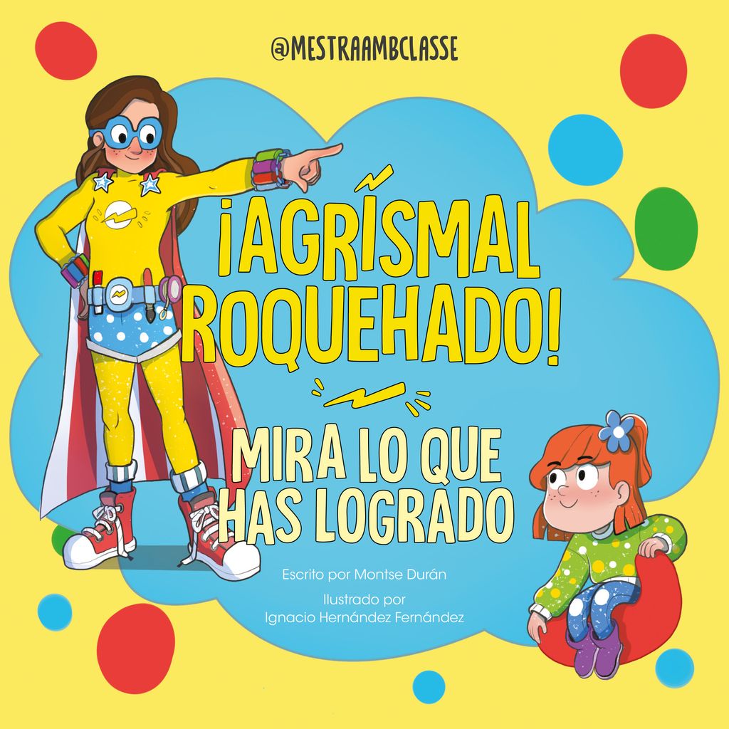 Mira lo que has logrado ¡Agrismal roquehado!, de Montse Durán