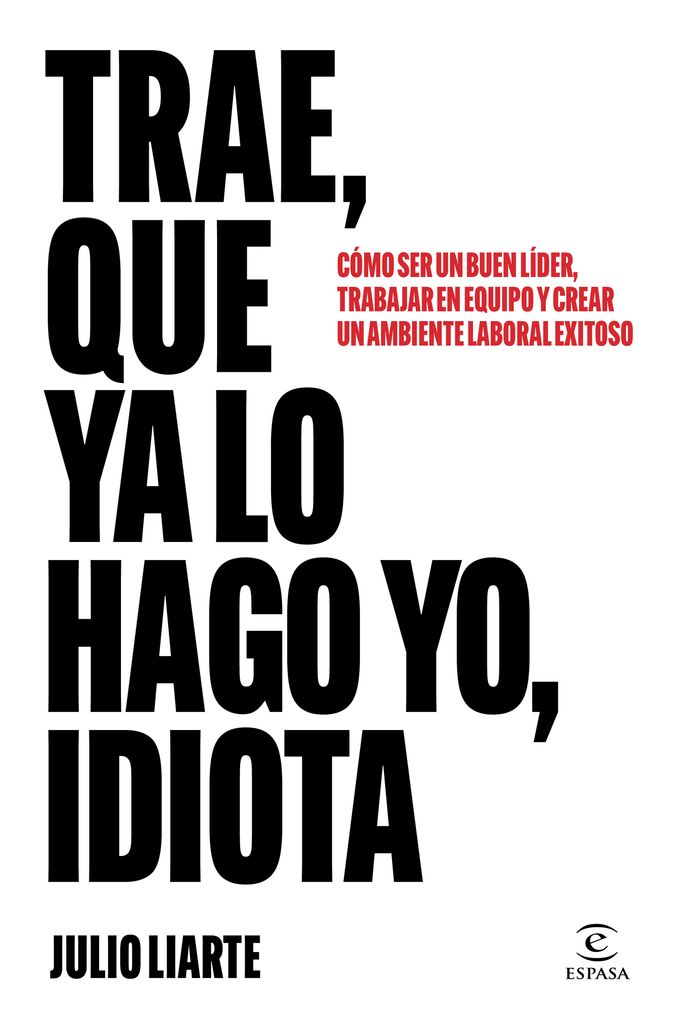 Portada del libro 'Trae, que lo hago yo, idiota', de Julio Liarte