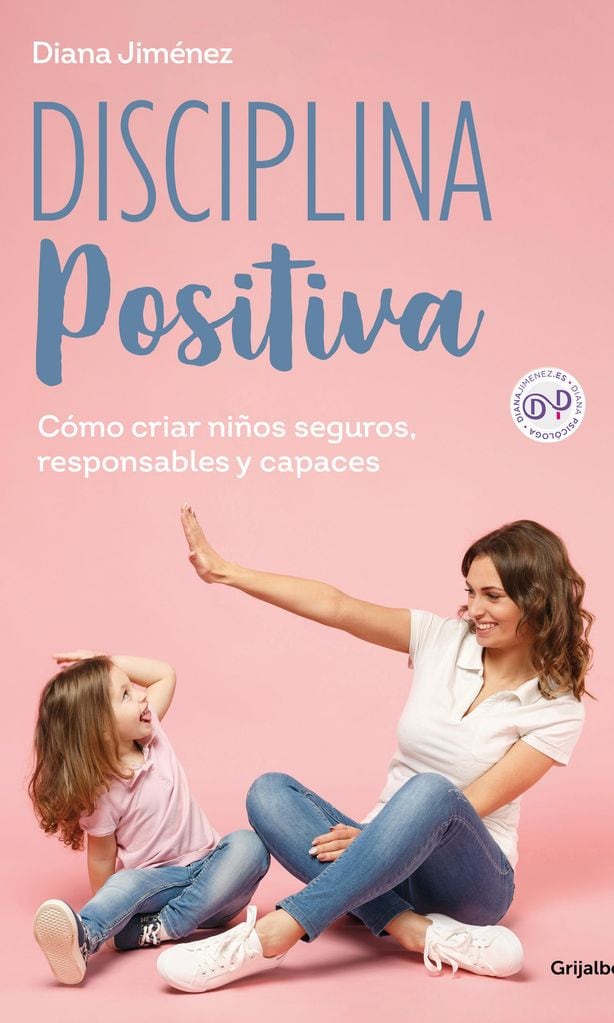 ‘Disciplina Positiva. Cómo educar niños seguros, responsables y capaces’, de Diana Jiménnez (Grijalbo)