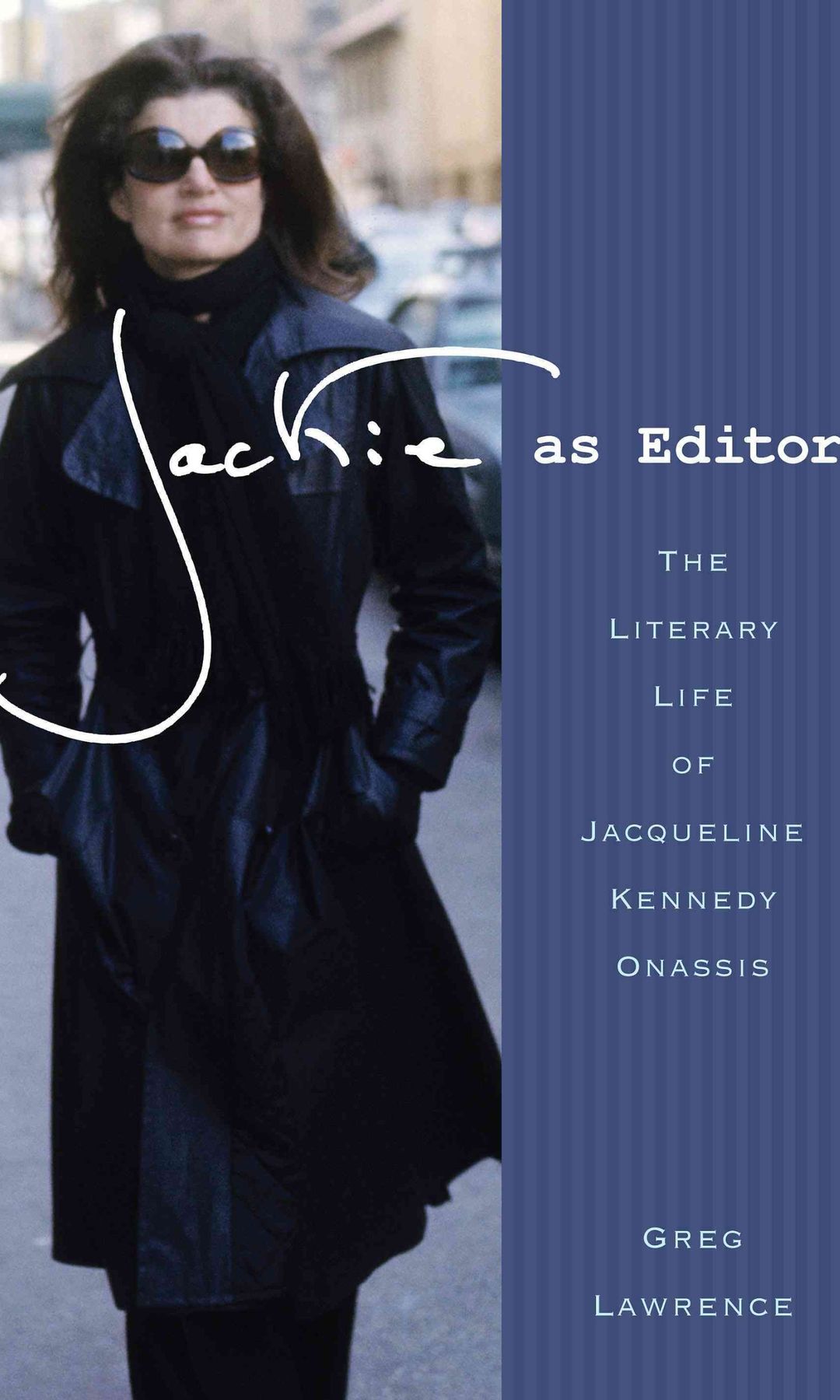 Jackie as Editor: The Literary Life of Jacqueline Kennedy Onassis