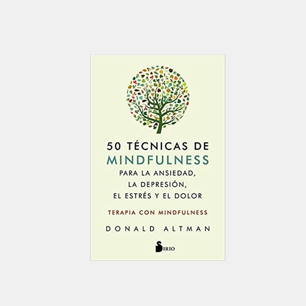 '50 técnicas de mindfulness para la ansiedad, la depresión, el estrés y e dolor', de Donald Altman