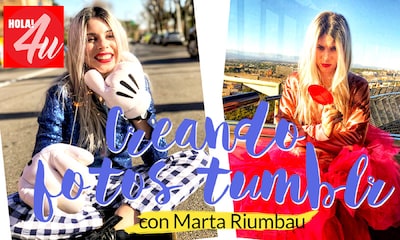 En ¡HOLA!4u, creando divertidas fotos Tumblr con Marta Riumbau