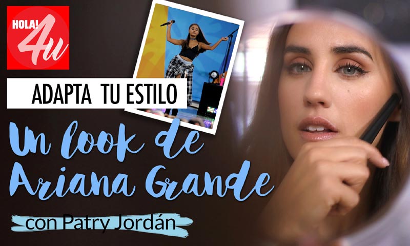 Adapta el 'look' de Ariana Grande a tu estilo, por Patry Jordán en HOLA!4u