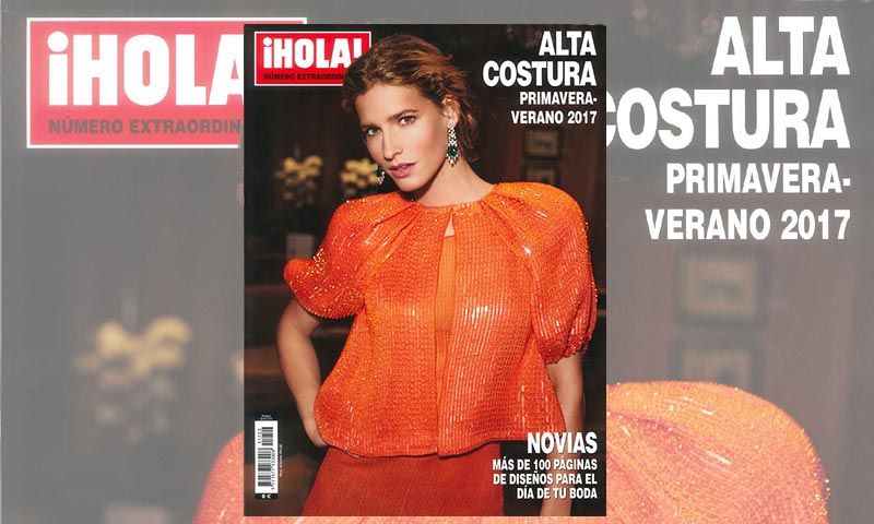 A la venta, especial ¡HOLA! Alta Costura primavera-verano 2017