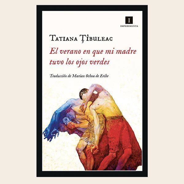 EL VERANO EN QUE MI MADRE TUVO LOS OJOS VERDES DE TATIANA TIBULEAC