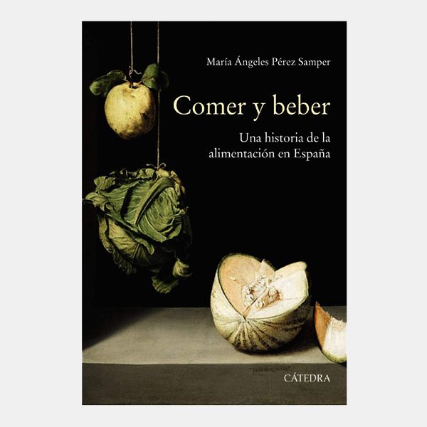 ‘Comer y Beber. Una Historia de la Alimentación en España’ de María Ángeles Pérez Samper