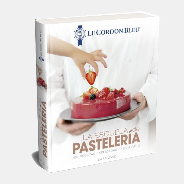 ‘La Escuela de Pastelería. Le Cordon Bleu’ (Larousse)