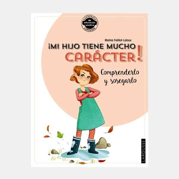 ¡Mi hijo tiene mucho carácter! Comprenderlo y sosegarlo