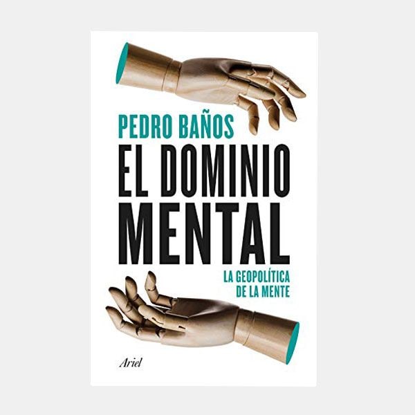 'El dominio mental: la geopolítica de la mente', de Pedro Baños