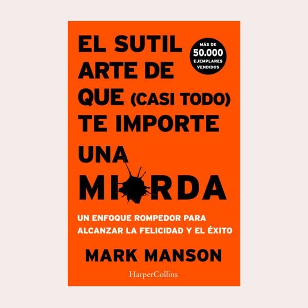 El sutil arte de que (casi todo) te importe una mierda