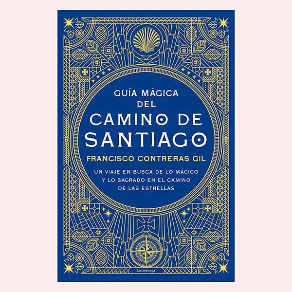 Guía mágica del Camino de Santiago: Un viaje en busca de lo mágico y lo sagrado en el camino de las estrellas
