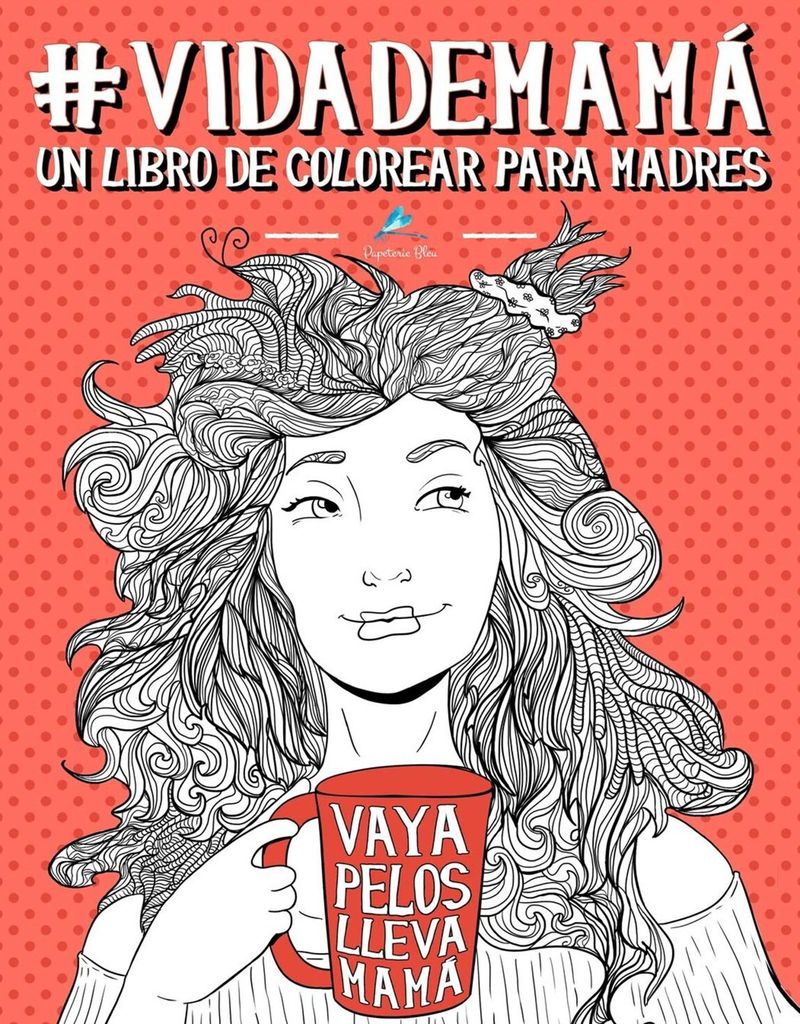 ‘#Vidademamá: un libro para colorear para madres’ (Papeterie Bleu)