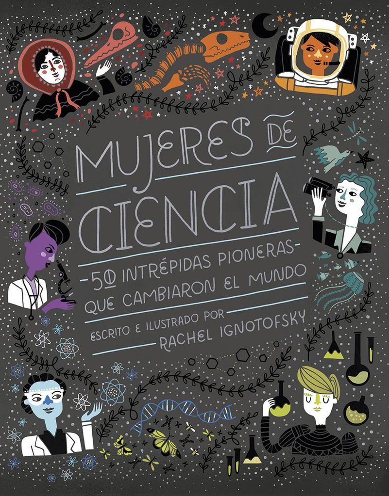 ‘Mujeres de Ciencia: 50 intrépidas pioneras que cambiaron el mundo’, de Rachel Ignotofsky (Nórdica Libros)