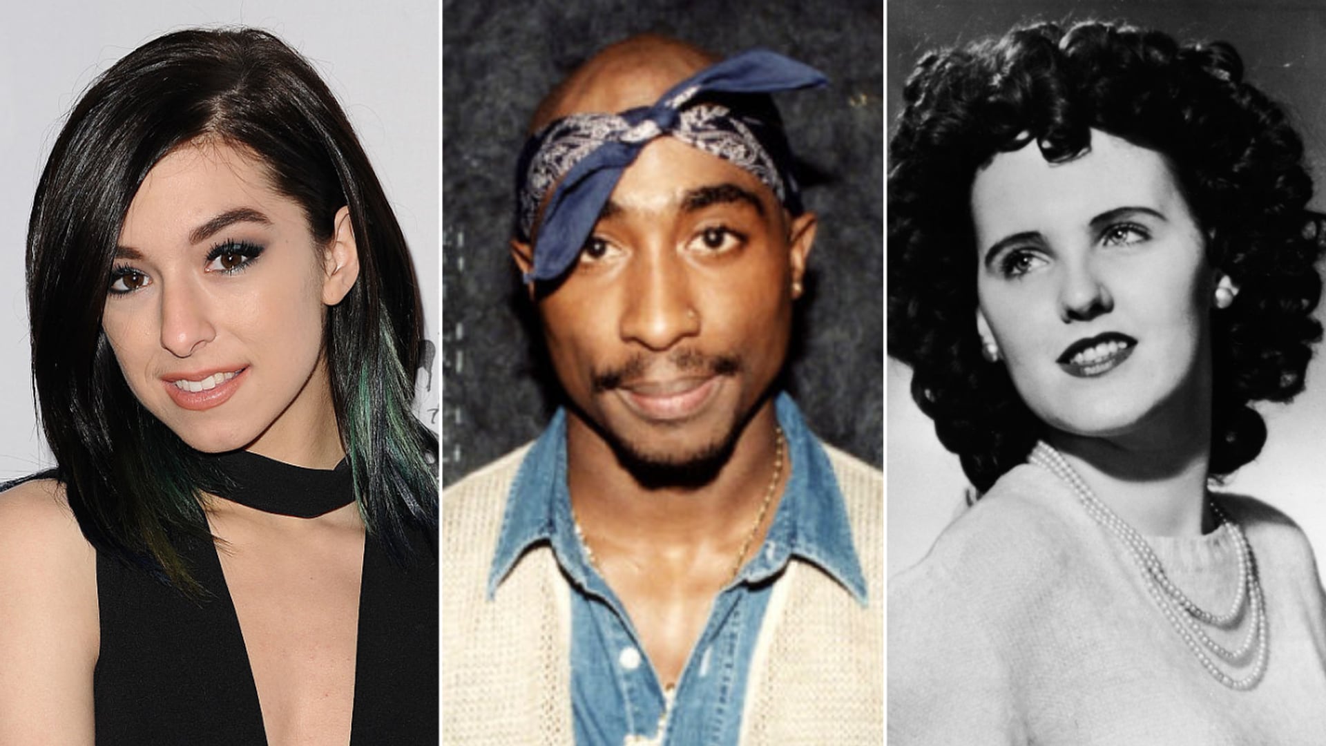 Christina Grimmie, Tupac, Elizabeth Short