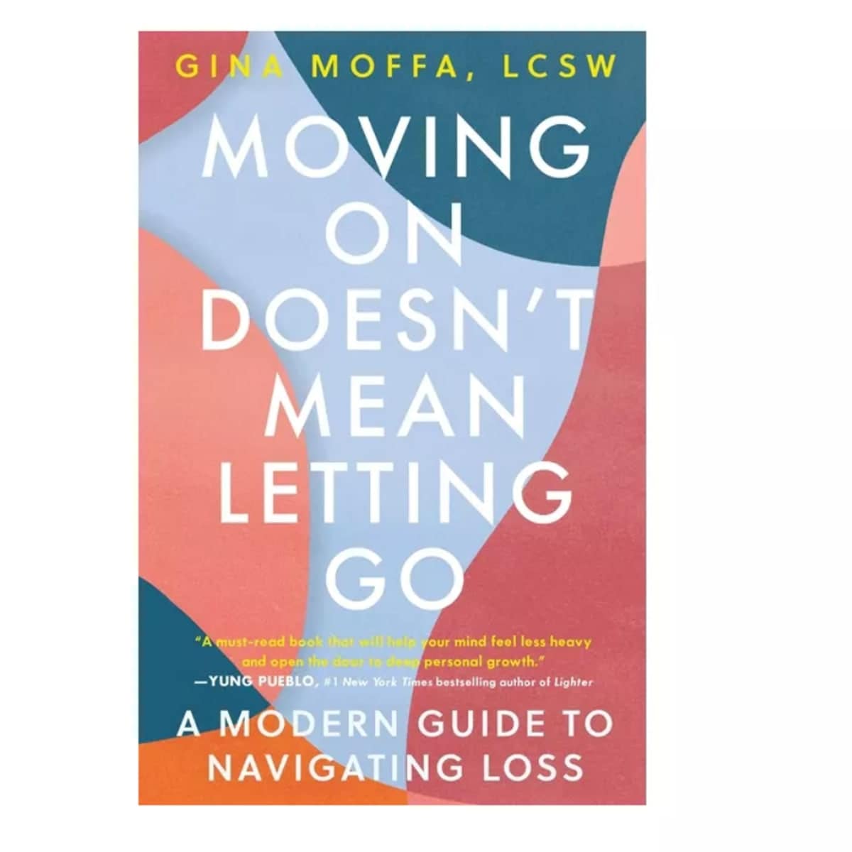 Moving On Doesn't Mean Letting Go: A Modern Guide to Navigating Loss Book by Gina Moffa