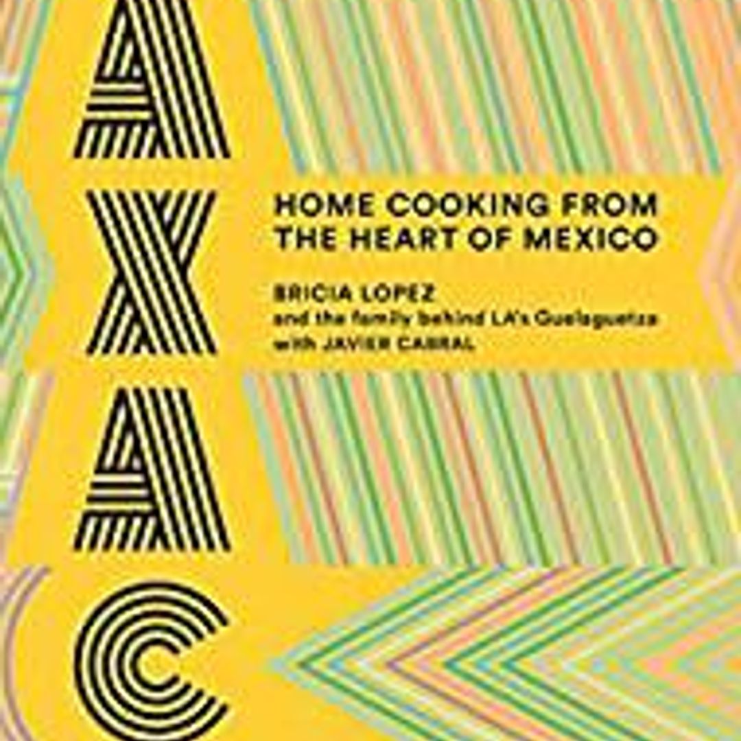 Oaxaca: Recetas de Cocina de Bricia Lopez